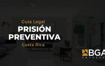 Prisión Preventiva en Costa Rica: Lo Que Debe Saber