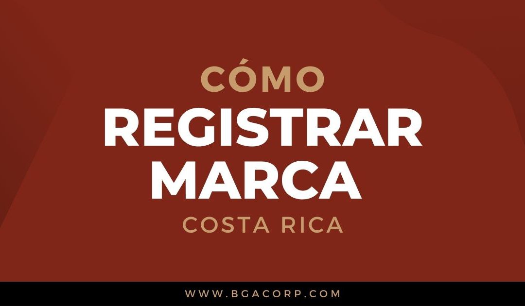 Cómo Registrar una Marca en Costa Rica: Proteja su marca y asegure el éxito de su negocio
