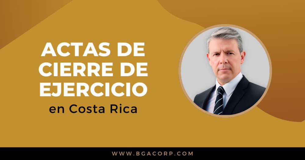 Actas de Cierre de Ejercicio en Costa Rica: Guía Completa para Empresas y Juntas Directivas