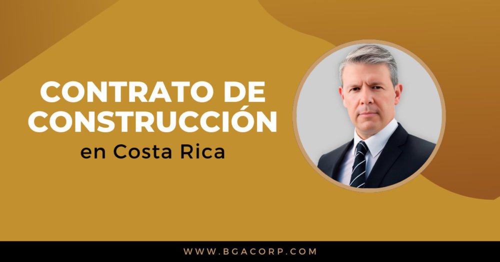 Contrato de Construcción en Costa Rica: Todo lo que Necesitas Saber