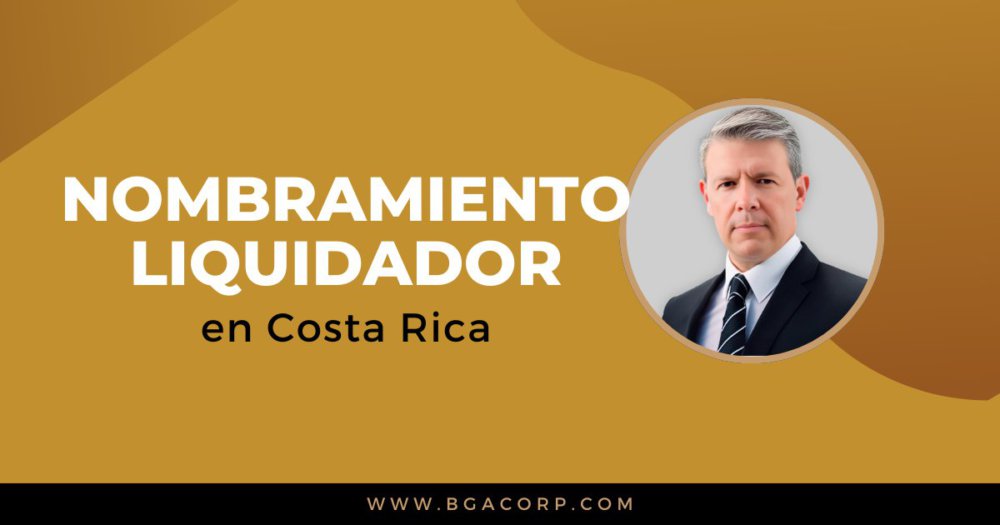 Nombramiento de Liquidador en Sociedad Anónima en Costa Rica