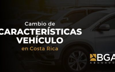 Cambio de Características de un Vehículo en Costa Rica: Todo lo que Necesita Saber