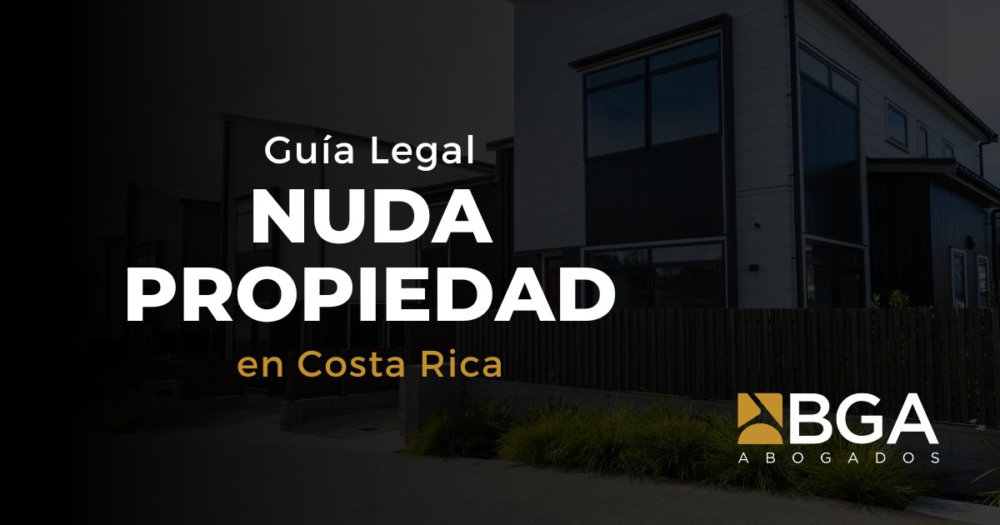 Nuda Propiedad y Usufructo en Costa Rica: Una Guía Completa