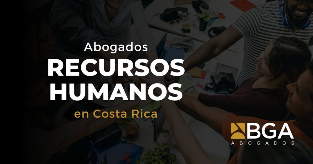 Abogados Especialistas en Recursos Humanos en Costa Rica: Prevención, Litigios y Asesoría