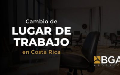 Cambio de Lugar de Trabajo en Costa Rica: Lo que Debes Saber según el Código de Trabajo