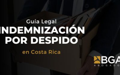 Indemnización por despido en Costa Rica: Guía completa