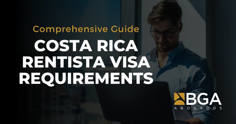 Costa Rica Rentista Visa Requirements: Legal Guidance
