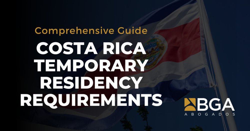 Costa Rica Temporary Residency Requirements: Legal Guidance