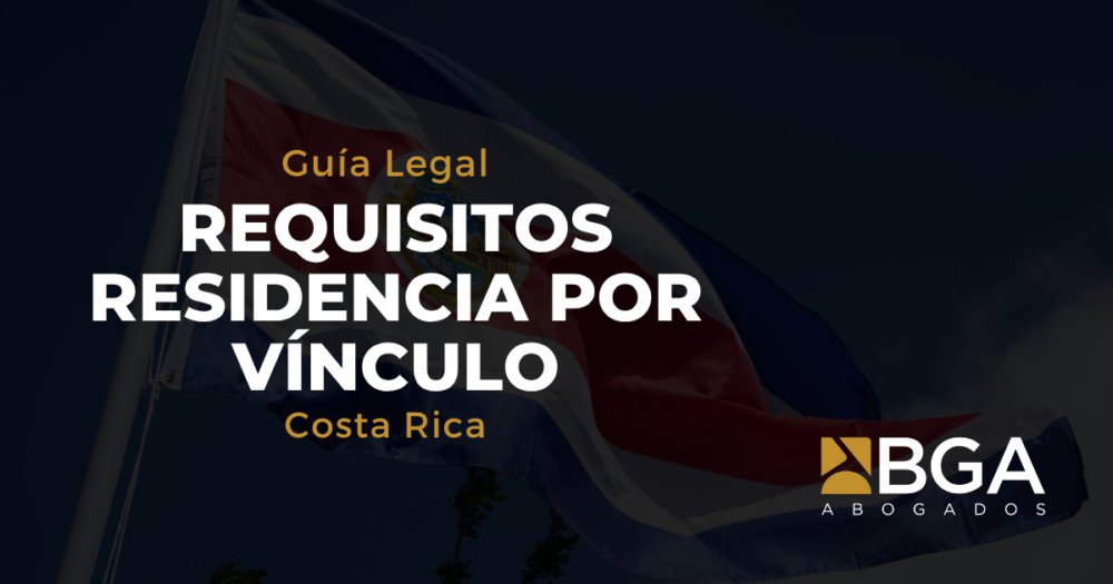 Residencia en Costa Rica por vínculo: requisitos, pasos y errores que evitar