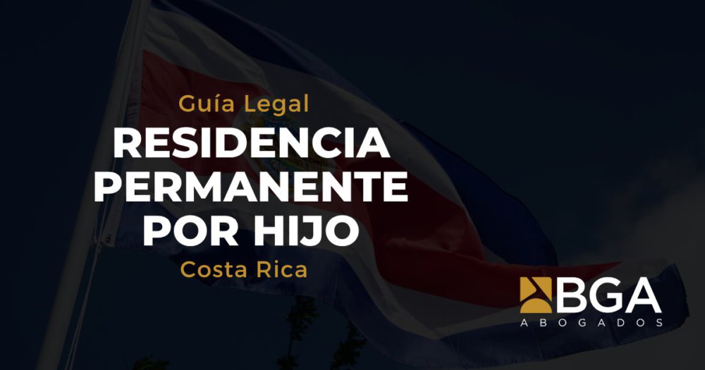 Residencia permanente en Costa Rica por hijo: requisitos, tiempos y errores que evitar