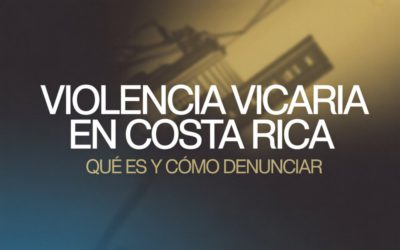 Violencia Vicaria en Costa Rica: Qué es, Cómo Denunciar y Qué Protege la Nueva Ley